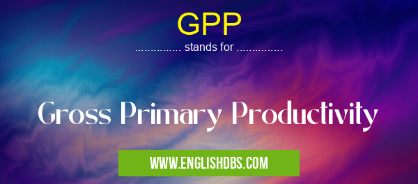 GPP means Gross Primary Productivity GPP