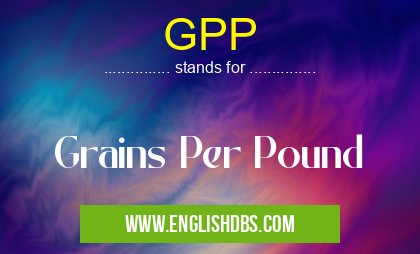 GPP means Grains Per Pound GPP