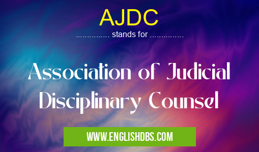 AJDC means Association of Judicial Disciplinary Counsel AJDC