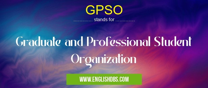 GPSO means Graduate and Professional Student Organization GPSO