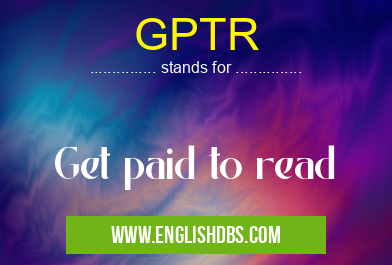 GPTR means Get paid to read GPTR