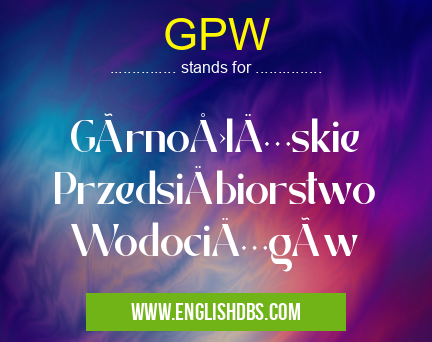 GPW means Górnośląskie Przedsiębiorstwo Wodociągów GPW