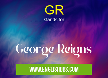 GR means George Reigns GR