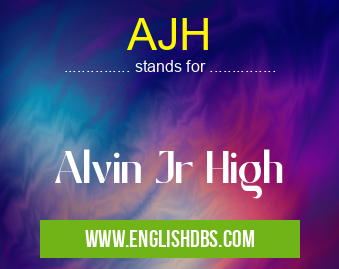 AJH means Alvin Jr High AJH