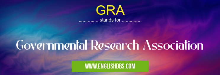 GRA means Governmental Research Association GRA