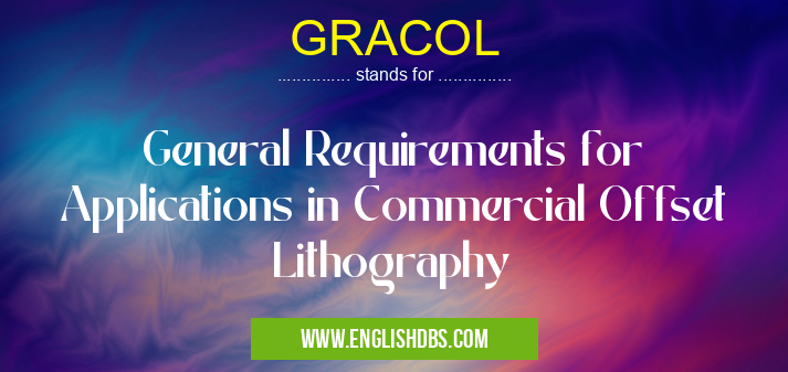 GRACOL means General Requirements for Applications in Commercial Offset Lithography GRACOL