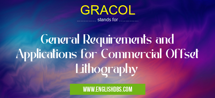 GRACOL means General Requirements and Applications for Commercial Offset Lithography GRACOL