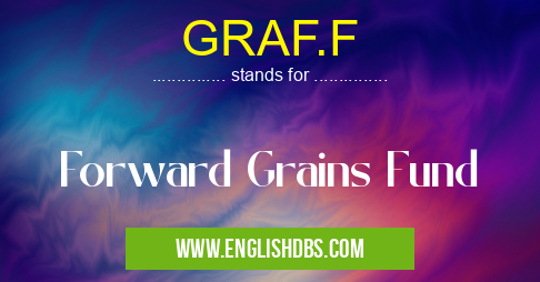 GRAF.F means Forward Grains Fund GRAF.F