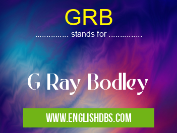 GRB means G Ray Bodley GRB