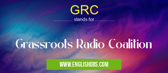 GRC means Grassroots Radio Coalition GRC
