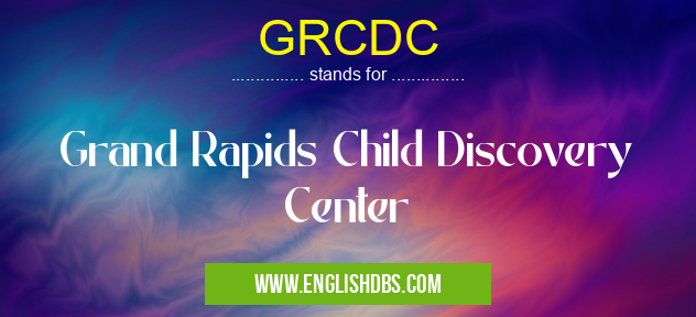 GRCDC means Grand Rapids Child Discovery Center GRCDC