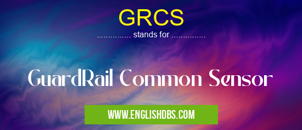 GRCS means GuardRail Common Sensor GRCS