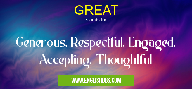 GREAT means Generous, Respectful, Engaged, Accepting, Thoughtful GREAT