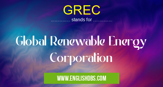GREC means Global Renewable Energy Corporation GREC