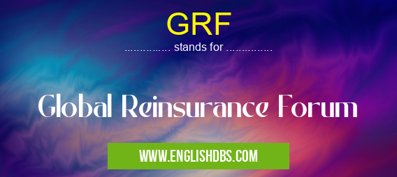GRF means Global Reinsurance Forum GRF