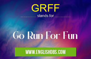 GRFF means Go Run For Fun GRFF