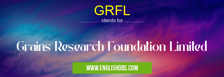 GRFL means Grains Research Foundation Limited GRFL