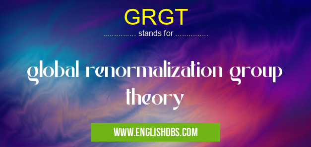 GRGT means global renormalization group theory GRGT