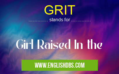 GRIT means Girl Raised In the GRIT
