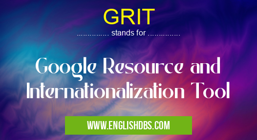 GRIT means Google Resource and Internationalization Tool GRIT