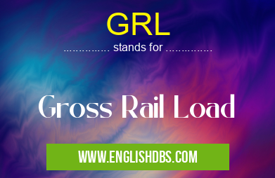 GRL means Gross Rail Load GRL