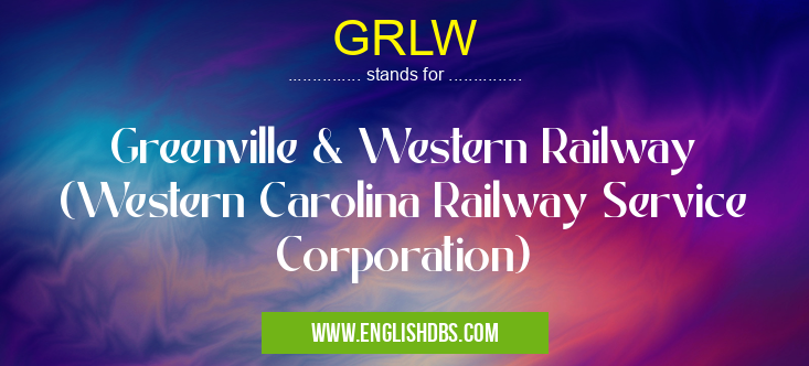 GRLW means Greenville & Western Railway (Western Carolina Railway Service Corporation) GRLW