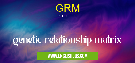 GRM means genetic relationship matrix GRM