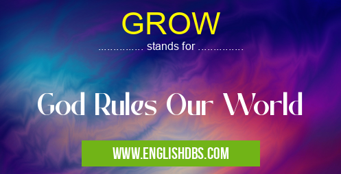 GROW means God Rules Our World GROW