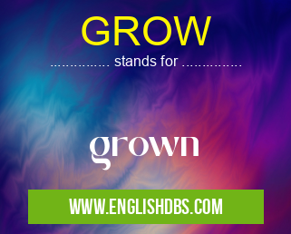 GROW means grown GROW