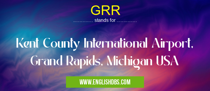 GRR means Kent County International Airport, Grand Rapids, Michigan USA GRR