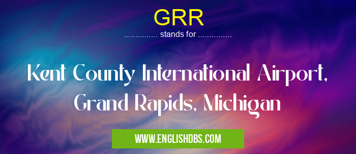 GRR means Kent County International Airport, Grand Rapids, Michigan GRR