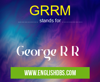 GRRM means George R R GRRM