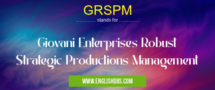 GRSPM means Giovani Enterprises Robust Strategic Productions Management GRSPM