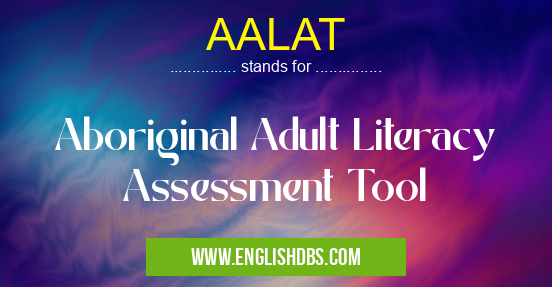 AALAT means Aboriginal Adult Literacy Assessment Tool AALAT