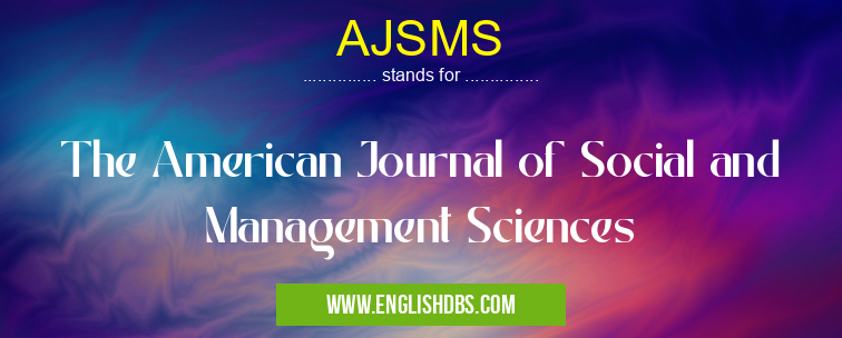 AJSMS means The American Journal of Social and Management Sciences AJSMS