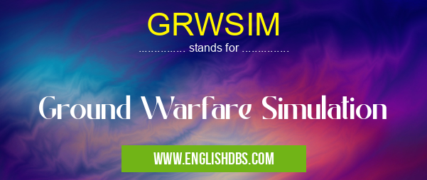 GRWSIM means Ground Warfare Simulation GRWSIM