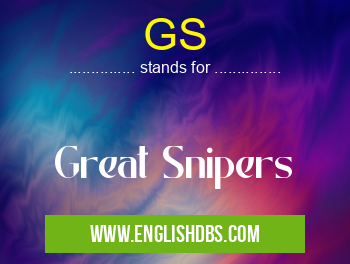 GS means Great Snipers GS