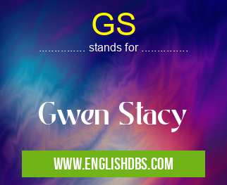 GS means Gwen Stacy GS