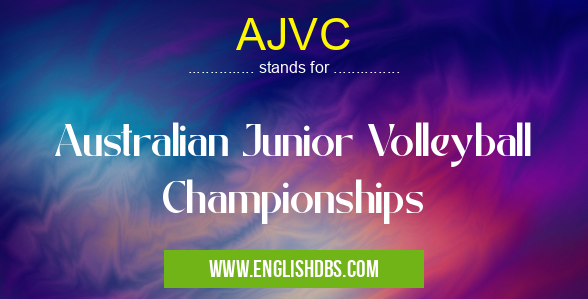 AJVC means Australian Junior Volleyball Championships AJVC