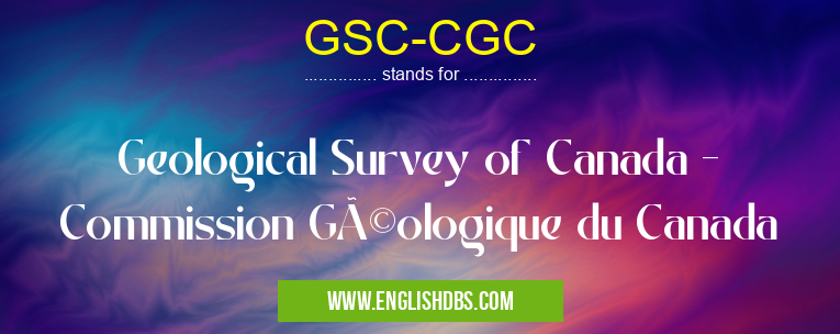 GSC-CGC means Geological Survey of Canada - Commission Géologique du Canada GSC-CGC