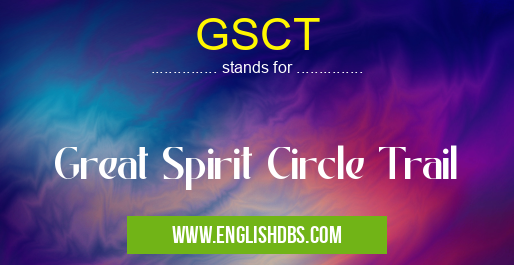 GSCT means Great Spirit Circle Trail GSCT