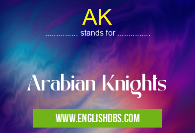 AK means Arabian Knights AK