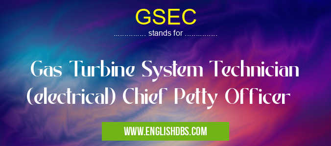 GSEC means Gas Turbine System Technician (electrical) Chief Petty Officer GSEC