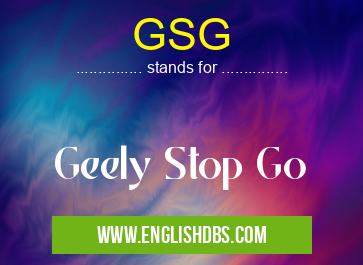 GSG means Geely Stop Go GSG