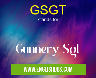 GSGT means Gunnery Sgt GSGT