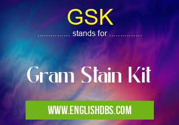 GSK means Gram Stain Kit GSK