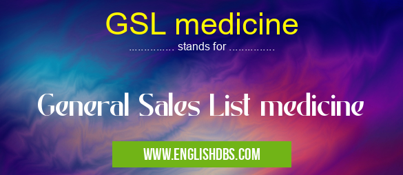 GSL medicine means General Sales List medicine GSL medicine