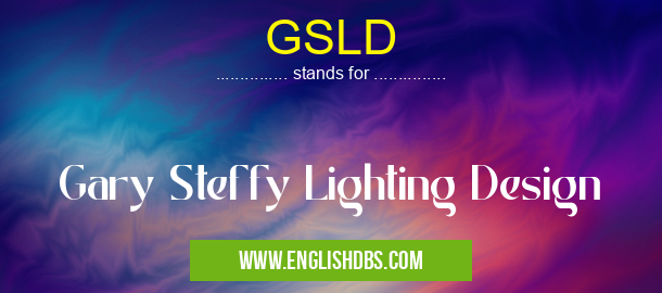 GSLD means Gary Steffy Lighting Design GSLD