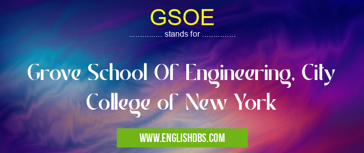 GSOE means Grove School Of Engineering, City College of New York GSOE
