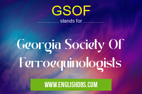 GSOF means Georgia Society Of Ferroequinologists GSOF